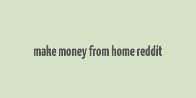 make money from home reddit