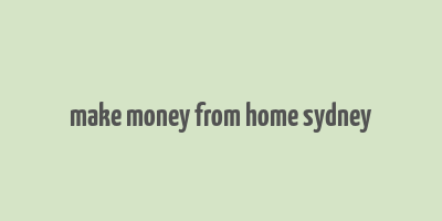 make money from home sydney