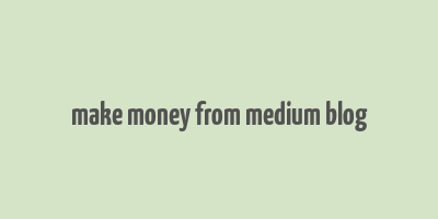 make money from medium blog