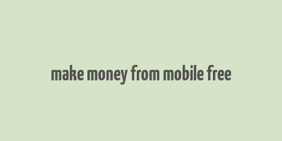 make money from mobile free