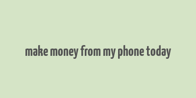 make money from my phone today