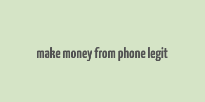 make money from phone legit