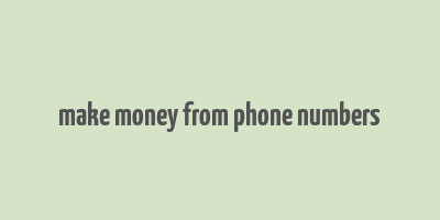 make money from phone numbers