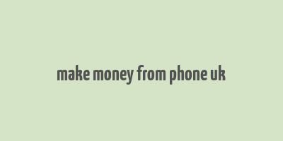 make money from phone uk