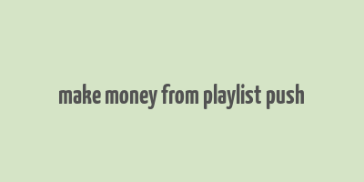 make money from playlist push