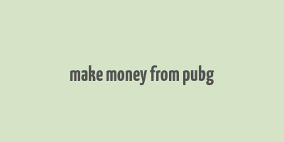 make money from pubg