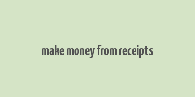 make money from receipts