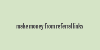 make money from referral links