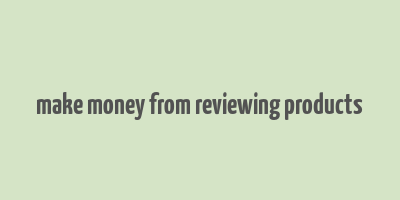 make money from reviewing products