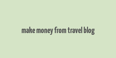 make money from travel blog