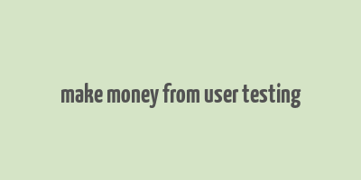 make money from user testing