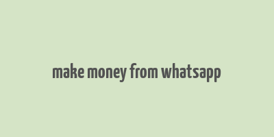 make money from whatsapp