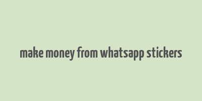 make money from whatsapp stickers