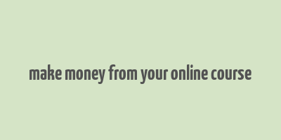 make money from your online course