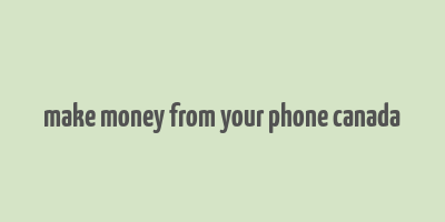 make money from your phone canada