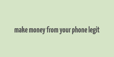 make money from your phone legit