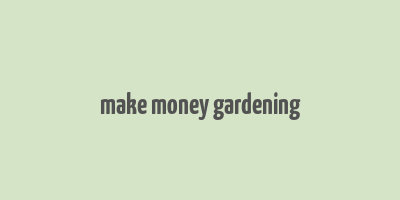 make money gardening