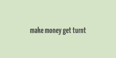 make money get turnt