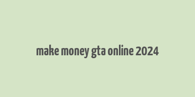 make money gta online 2024