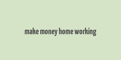 make money home working