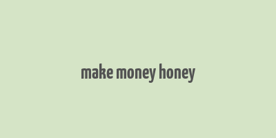 make money honey