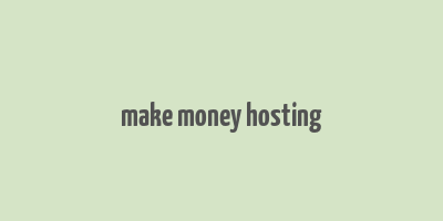 make money hosting