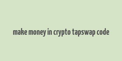 make money in crypto tapswap code