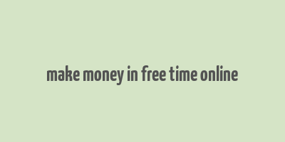 make money in free time online