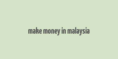 make money in malaysia