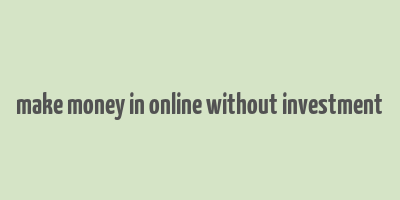 make money in online without investment