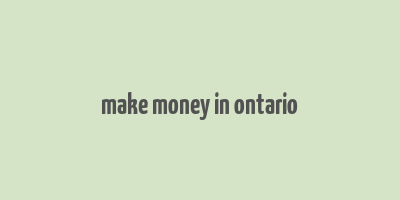 make money in ontario