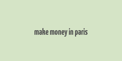 make money in paris