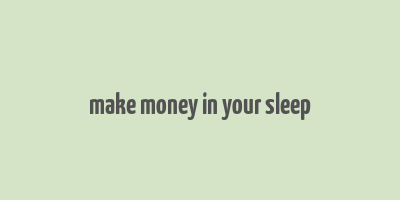 make money in your sleep