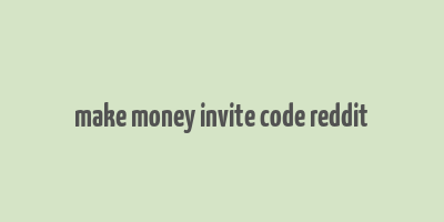 make money invite code reddit