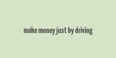 make money just by driving