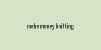 make money knitting