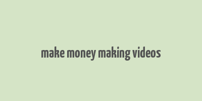 make money making videos