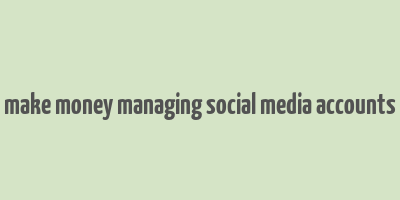 make money managing social media accounts