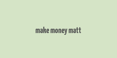 make money matt