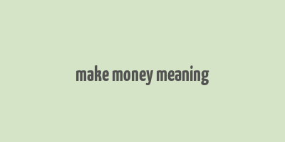 make money meaning