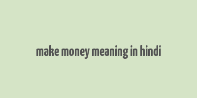 make money meaning in hindi