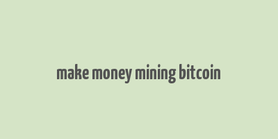 make money mining bitcoin