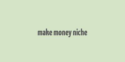 make money niche