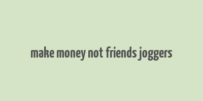 make money not friends joggers