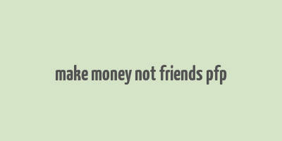 make money not friends pfp