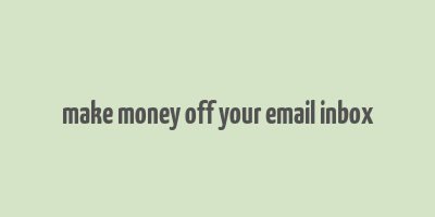 make money off your email inbox