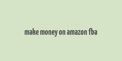 make money on amazon fba