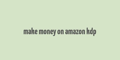 make money on amazon kdp