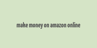 make money on amazon online