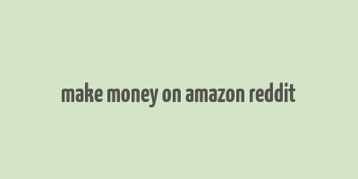 make money on amazon reddit